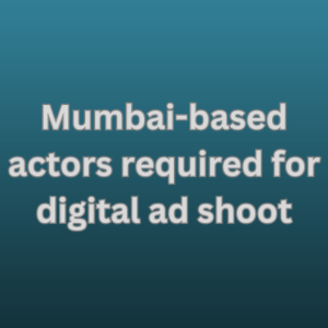 Mumbai-based actors required for digital ad shoot
