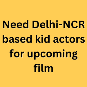 Need Delhi-NCR based kid actors for upcoming film