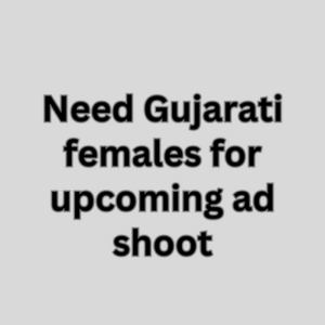 Need Gujarati females for upcoming ad shoot