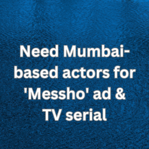 Need Mumbai-based actors for 'Messho' ad &
TV serial