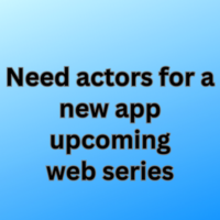 Need actors for a new app upcoming web series