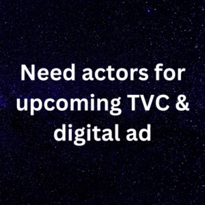 Need actors for upcoming TVC & digital ad