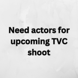 Need actors for upcoming TVC shoot