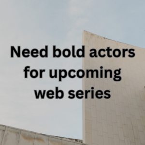 Need bold actors for upcoming web series