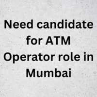 Need candidate for ATM Operator role in Mumbai