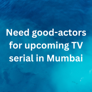 Need good-actors for upcoming TV serial in Mumbai