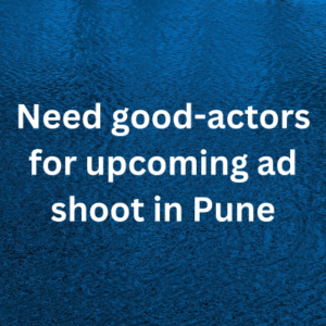Need good-actors for upcoming ad shoot in Pune