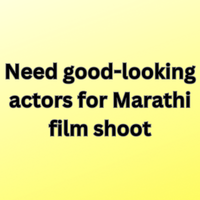 Need Good-looking Actors For Marathi Film Shoot - Jobs And Auditions