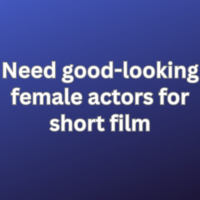 Need good-looking female actors for short film