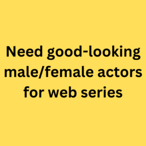 Need good-looking malefemale actors for web series