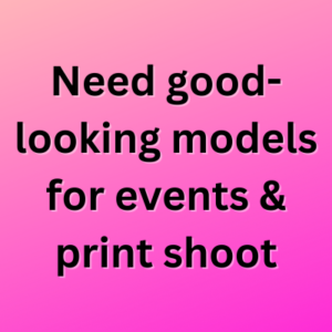 Need good-looking models for events & print shoot