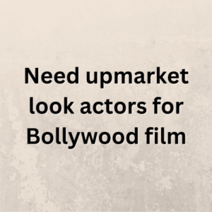 Need upmarket look actors for Bollywood film