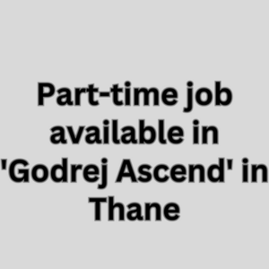 Part-time job available in 'Godrej Ascend' in Thane