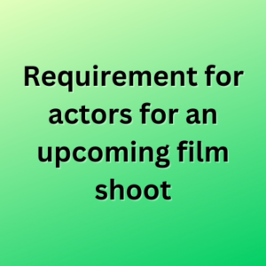Requirement for actors for an upcoming film shoot