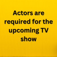 Actors are required for the upcoming TV show