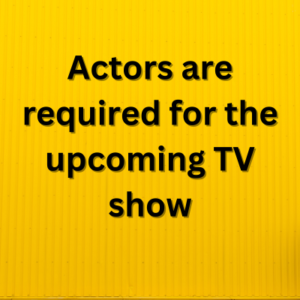 Actors are required for the upcoming TV show