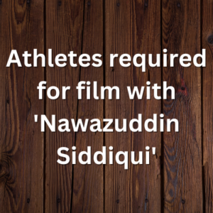 Athletes required for film with 'Nawazuddin Siddiqui'