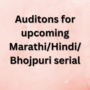 Auditons for upcoming MarathiHindiBhojpuri serial