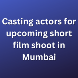 Casting actors for upcoming short film shoot in Mumbai