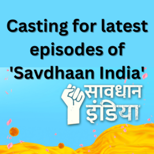 Casting for latest episodes of 'Savdhaan India'