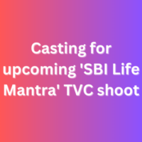 Casting for upcoming 'SBI Life Mantra' TVC shoot