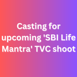 Casting for upcoming 'SBI Life Mantra' TVC shoot