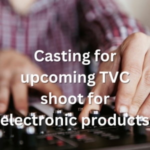 Casting for upcoming TVC shoot for electronic products 