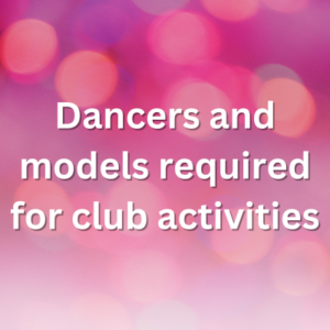 Dancers and models required for club activities