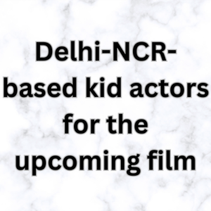 Delhi-NCR-based kid actors for the upcoming film