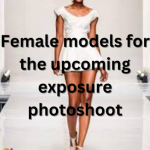Female models for the upcoming exposure photoshoot