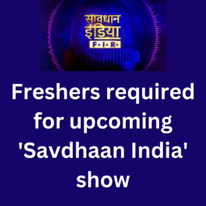 Freshers required for upcoming 'Savdhaan India' show