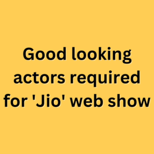 Good looking actors required for 'Jio' web show