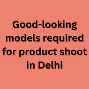 Good-looking models required for product shoot in Delhi