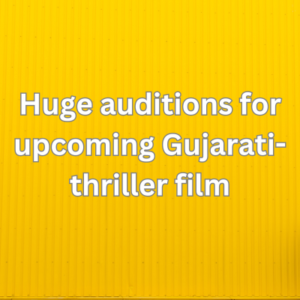 Huge auditions for upcoming Gujarati-thriller film