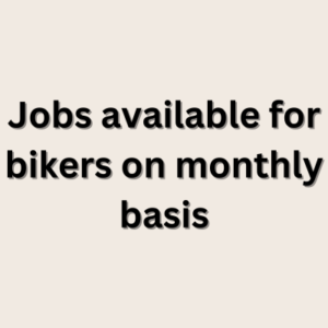 Jobs available for bikers on monthly basis
