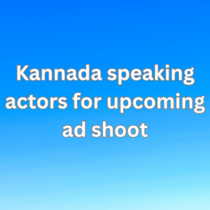Kannada speaking actors for upcoming ad shoot