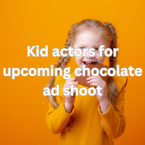 Kid actors for upcoming chocolate ad shoot