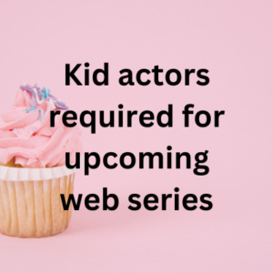 Kid actors required for upcoming web series
