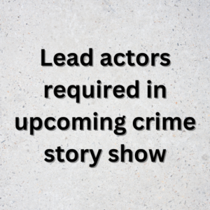Lead actors required in upcoming crime story show