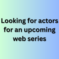 Looking for actors for an upcoming web series