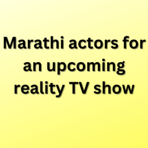 Marathi actors for an upcoming reality TV show