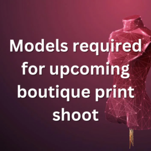 Models required for upcoming boutique print shoot