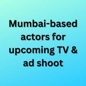 Mumbai-based actors for upcoming TV & ad shoot