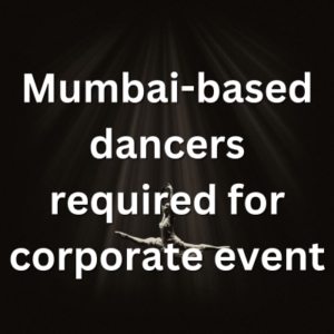 Mumbai-based dancers required for corporate event