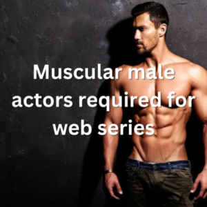 Muscular actors required for web series