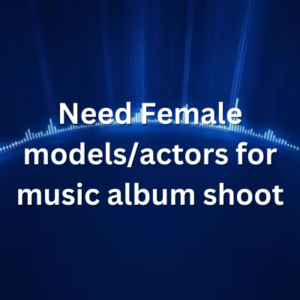 Need Female modelsactors for music album shoot