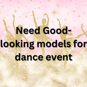 Need Good-looking models for dance event