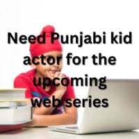 Need Punjabi kid actor for the upcoming web series