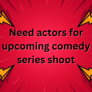 Need actors for upcoming comedy series shoot