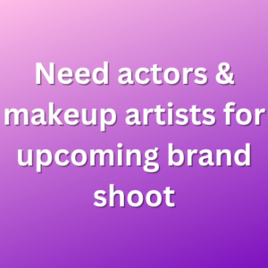 Need actors & makeup artists for upcoming brand shoot